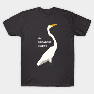 My Greatest ‘Egret T-Shirt